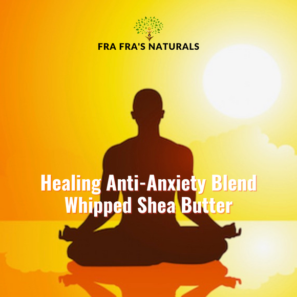 Fra Fra's Naturals | Premium Healing Anti-Anxiety Blend Whipped Raw Organic Shea Butter